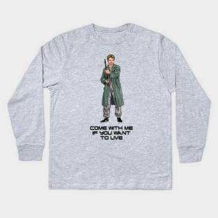 Come With Me If You Want To Live Kids Long Sleeve T-Shirt